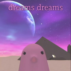 Dreams Dreams