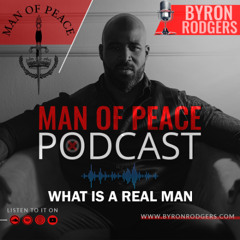 What Is a Real Man🎙️Man of Peace Podcast (EP 36)