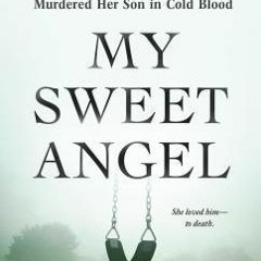 [Download Book] My Sweet Angel: The True Story of Lacey Spears the Seemingly Perfect Mother Who Murd