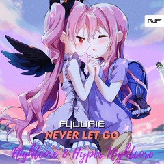 Never Let Go (Nightcore & Hyper Nightcore)
