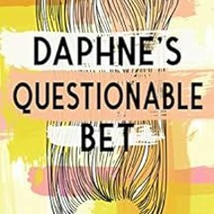VIEW KINDLE PDF EBOOK EPUB Daphne's Questionable Bet (The Spunky Girl's Guide to Dati