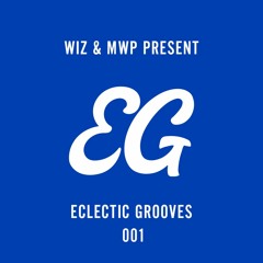 WIZ & MWP Present: Eclectic Grooves 001