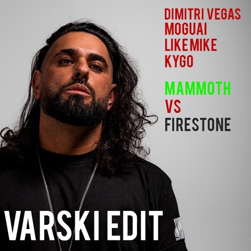Dimitri Vegas, Moguai, Like Mike & Chasner Vs Kygo - Mammoth Firestone (Varski Edit)