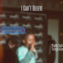 I Can't Believe Ft Mighty Eggle & ToryIcon By VenomousKid