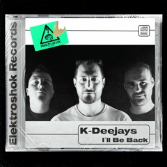 K - Deejays - I´ll Be Back