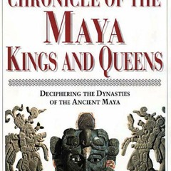 [Book] R.E.A.D Online Chronicle of the Maya Kings and Queens: Deciphering the Dynasties of the