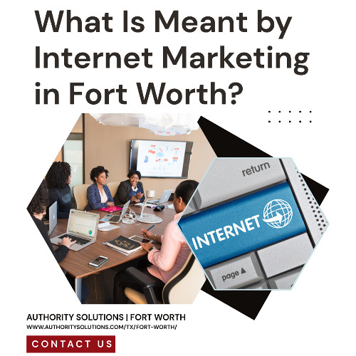 What Is Meant by Internet Marketing in Fort Worth