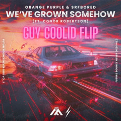 Orange Purple, SRFBORED, and Conor Robertson - We've Grown Somehow (Guy Coolid Flip)