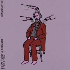 Mindchatter - Don't Trust a Thought (Böhr Remix) [Free DL]