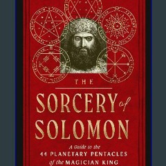 $${EBOOK} 📚 The Sorcery of Solomon: A Guide to the 44 Planetary Pentacles of the Magician King Ful