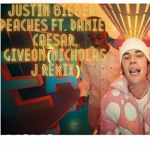Stream Justin Bieber Peaches ft. Daniel Caesar, Giveon(Nicholas J