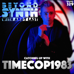 Beyond Synth - 329 - Catching Up With Timecop1983