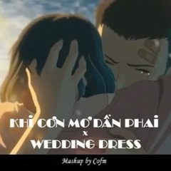 (Mashup) Khi Cơn Mơ Dần Phai x Wedding Dress