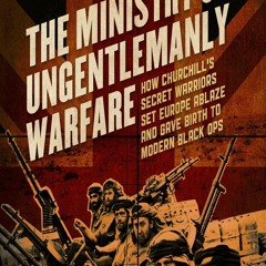 Read BOOK Download [PDF] The Ministry of Ungentlemanly Warfare: How Churchill's Secret War