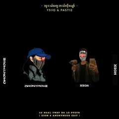 PAST12 & Y3llO - LU NGEL DWAY BALO PYAW (X3ON & ANONYMOUS EDIT)