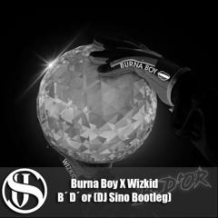 Burna Boy X Wizkid - B. D'or (DJ Sino Bootleg)