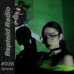 Reptoid Radio 036 // Sparks