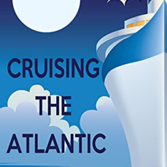 [GET] EBOOK 📪 Cruising the Atlantic: Our Epic Journey from Barcelona to Miami by  Su