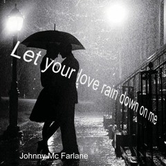 Let your Love rain down on me