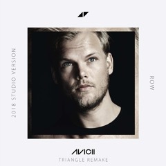 Avicii - Row (2018 Studio Version)(Triangle Remake)
