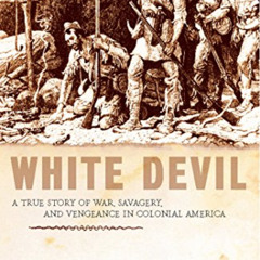 download EBOOK 📪 White Devil: A True Story of War, Savagery, and Vengeance in Coloni