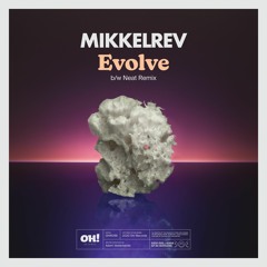 PREMIERE: Mikkelrev - Evolve (NEAT Remix) [Oh! Stockholm Records]