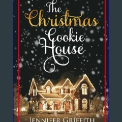 {DOWNLOAD} ✨ The Christmas Cookie House: A Sweet Holiday Romance (Christmas House Romances) [PDF E