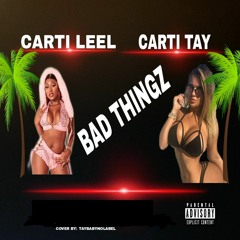 CARTI  LEEL ft. CARTI TAY - BAD THINGZ