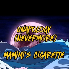Unapology (Nevermore) - Mamimi's Cigarette