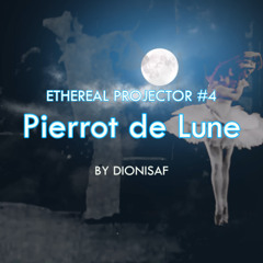 Ethereal Projector #4 Pierrot de Lune by Dionisaf | Melancholic Cinematic Neoclassical Ambient Mix