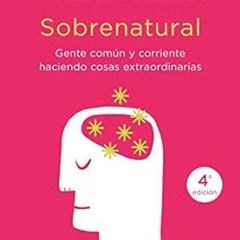 ^Pdf^ Sobrenatural: Gente corriente haciendo cosas extraordinarias (Spanish Edition) Written by