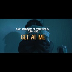 Skip Hardaway - Get At Me (feat. 1Deezy500 & Yung Gunz)