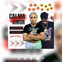 MC RAYSSA E MC LEON - CALMA AMOR PROD DJ NETTO