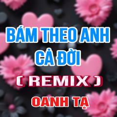 Bám Theo Anh Cả Đời (Duck Remix)