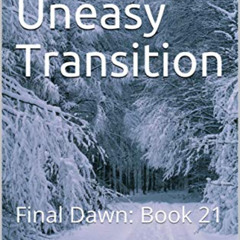 [Access] EBOOK 📫 An Uneasy Transition: Final Dawn: Book 21 by  Darrell Maloney &  Al