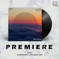 PREMIERE: HAFT - Rosewood (Original Mix) [MEANWHILE HORIZONS]