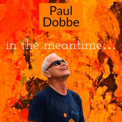 Paul Dobbe Is Anybody Listening