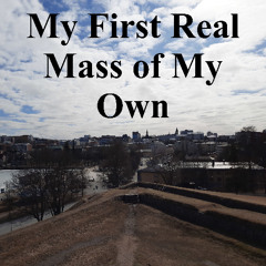 My First Real Mass of My Own