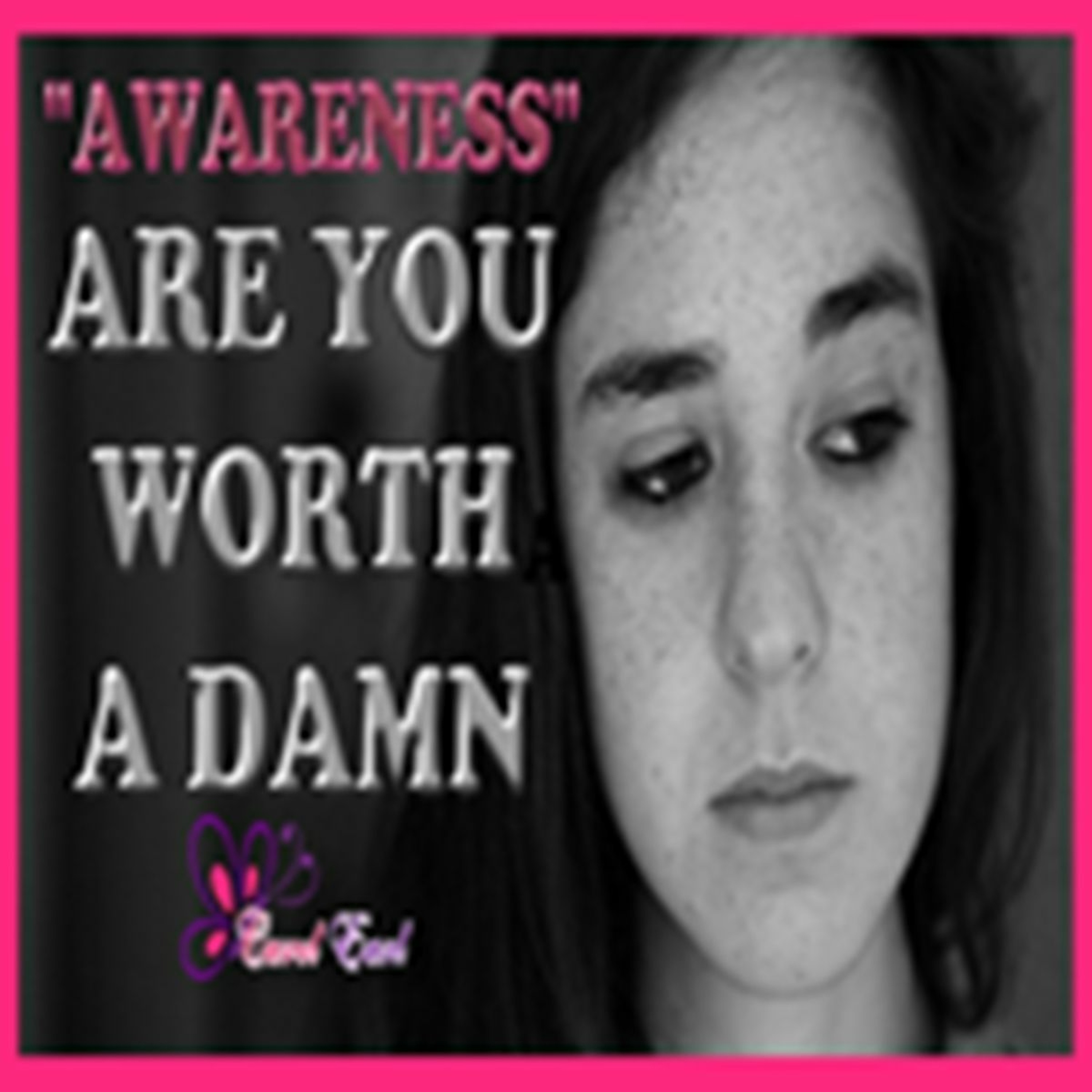"AWARENESS" ARE YOU WORTH A DAMN