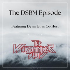 The Depression Episode With Devin As Co - Host -The Whizbanger Show #223 June 28, 2024