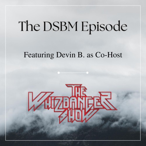 The Depression Episode With Devin As Co - Host -The Whizbanger Show #223 June 28, 2024