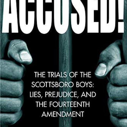 [Get] PDF ✅ Accused!: The Trials of the Scottsboro Boys: Lies, Prejudice, and the Fou
