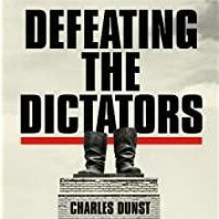<Download> Defeating the Dictators: How Democracy Can Prevail in the Age of the Strongman