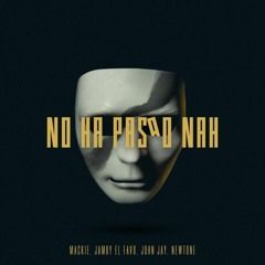 No Ha Pasao Nah (Mackie, Jamby El Favo, Newtone)