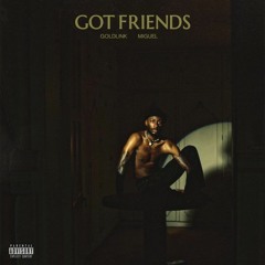 Goldlink - Got Friends feat. Miguel (Prod. Trey Day)