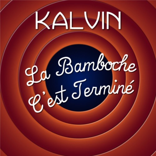 Kalvin - La Bamboche c'est terminé