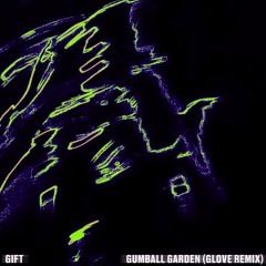 GIFT - Gumball Garden (Glove Remix)