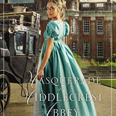 DOWNLOAD EBOOK 📕 Masquerade at Middlecrest Abbey: A Regency Romance by  Abigail Wils