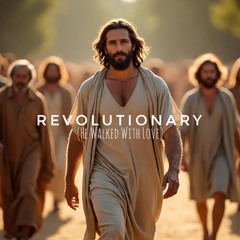 Revolutionary (He Walked With Love)