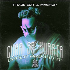 Cura Sa Kvarta X Dance Around It ( Fraze Edit & Mashup )